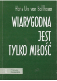 Wiarygodna jest tylko miłość