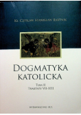 Dogmatyka katolicka Tom II Traktaty VII - XIII