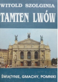 Tamten Lwów Świątynie Gmachy Pomniki