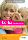 Córka doskonała Jak wychować mądrą i szczęśliwą kobietę