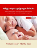 Księga wymagającego dziecka. Pomocna rodzicom dzieci, które więcej płaczą, trudniej zasypiają, częściej się złoszczą - od narodzin do piątego roku życia
