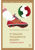 W krainie piłkarskich bogów. O Polakach w Serie A