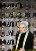 Izabela Jagiellonka Los tak chciał