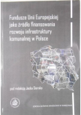 Fundusze Unii Europejskiej jako źródło finansowania rozwoju infrastruktury komunalnej w Polsce