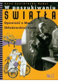 W poszukiwaniu światła Opowieść o Marii Skłodowskiej Curie