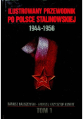 Ilustrowany przewodnik po Polsce stalinowskiej  1944 - 1956 Tom I