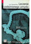 Leczenie uzależnionego umysłu
