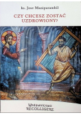 Czy chcesz zostać uzdrowiony?