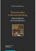 Naznaczeni tymczasowością Wprowadzenie do teorii istnienia