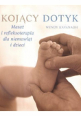 Kojący dotyk. Masaż i refleksoterapia dla niemowląt i dzieci