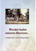 Wrocław będzie miastem filmowym