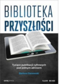 Biblioteka przyszłości Tysiące publikacji cyfrowych