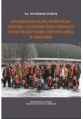 Wychowanie religijne, patriotyczne, sportowe i kulturalne dzieci i młodzieży na przykładzie parafii Chrystusa Króla w Jarosławiu