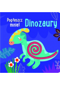 Pogłaszcz mnie Dinozaury