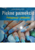 Piękne paznokcie Pielęgnacja i zdobienie