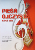 Pieśń ojczysta zbiór najpiękniejszych śpiewów patriotycznych