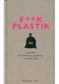 F * * k plastik sposoby jak uwolnić się od plastiku i uratować świat