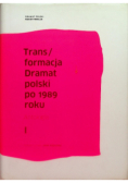 Trans / formacja Dramat polski po 1989 roku Tom I