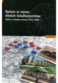 Bytom w cieniu dwóch totalitaryzmów. Szkice z dziejów miasta 1933 - 1989