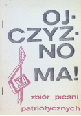 Ojczyzno ma Zbiór pieśni patriotycznych
