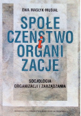 Społeczeństwo i organizacje. Socjologia organizacji i zarządzania