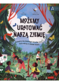 Możemy uratować naszą Ziemię
