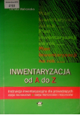 Inwentaryzacja od A do Z  Instrukcja inwentaryzacyjna dla prowadzących księgi rachunkowe, księgi przychodów i rozchodów