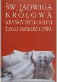 Św. Jadwiga królowa Abyśmy byli godni tego dziedzictwa