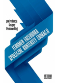 Fenomen Facebooka. Społeczne konteksty edukacji