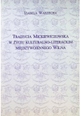 Tradycja Mickiewiczowska w życiu kulturalno literackim międzywojennego Wilna