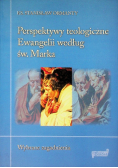 Perspektywy teologiczne Ewangelii według  św. Marka