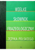 Wielki słownik frazeologiczny języka polskiego