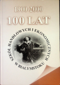 1900 - 2000 100 lat szkół handlowych i ekonomicznych w Białymstoku