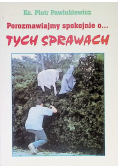 Porozmawiajmy spokojnie o... tych sprawach