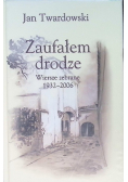 Zaufałem drodze Wiersze zebrane 1932 - 2006
