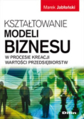 Kształtowanie modeli biznesu w procesi kreacji wartości przedsiębiorstw