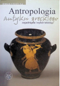 Antropologia antyku greckiego Zagadnienia i wybór tekstów