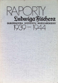 Raporty Ludwiga Fischera gubernatora Dystryktu Warszawskiego 1939 - 1944