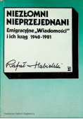 Niezłomni nieprzejednani: Emigracyjne "Wiadomości" i ich krąg 1940 - 1981