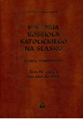 Historia kościoła Katolickiego na Śląsku Tom IV Część 1