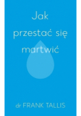 Jak przestać się martwić