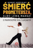 Śmierć Prometeusza czyli lewą marsz