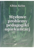 Węzłowe problemy pedagogiki opiekuńczej