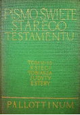 Pismo Święte Starego i Nowego Testamentu  Tom VI - 1 - 3 Księgi Tobiasza Judyty Estery