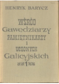 Wśród Gawędziarzy pamiętnikarzy i uczonych Galicyjskich Tom 1