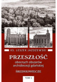 Przeszłość obecnych obszarów archidiecezji gdańskiej Tom 1 Średniowiecze