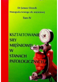 Kształtowanie siły mięśniowej w stanach patologicznych Tom IV