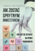 Jak zostać sprytnym inwestorem i nie dać się oszukać na rynku finansowym
