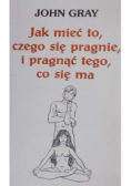 Jak mieć to czego się pragnie i pragnąć tego co się ma