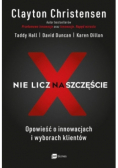 Nie licz na szczęście. Opowieść o innowacjach i wyborach klientów